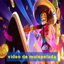 video de mulepelada